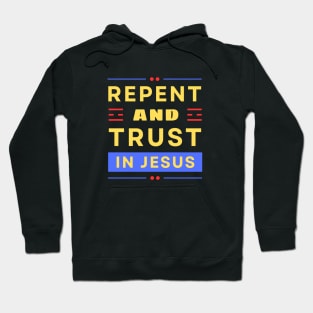 Repent and Trust in Jesus | Christian Hoodie